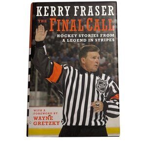 Kerry Fraser Referee The Final Call Hockey Stories From A Legend In Stripes Book